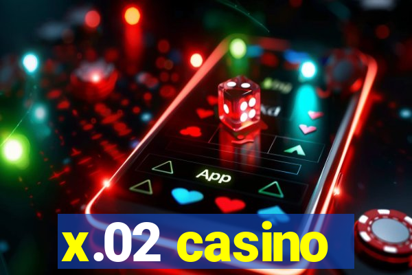 x.02 casino